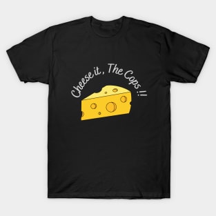 Cheese it , The cops T-Shirt